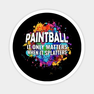 Cool Paintball Raw Spaltter it Only Matters When it Splatters Magnet